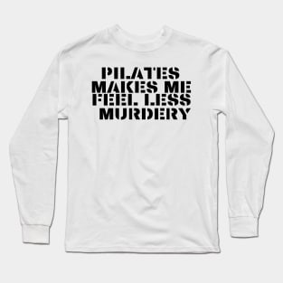 Pilates makes me feel less *** Long Sleeve T-Shirt